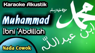 Karaoke Muhammad Ibni Abdillah || Versi Akustik || beserta teks berjalan || untuk nada Cowok