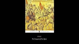 The Conquest of New Spain by Bernal Diaz - The Entrance into Mexico & The Stay in Mexico