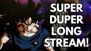 Dragon Ball Super SUPER DUPER LONG Stream!