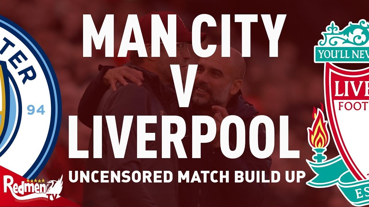 Liverpool V Man City | Uncensored Match Build Up - YouTube