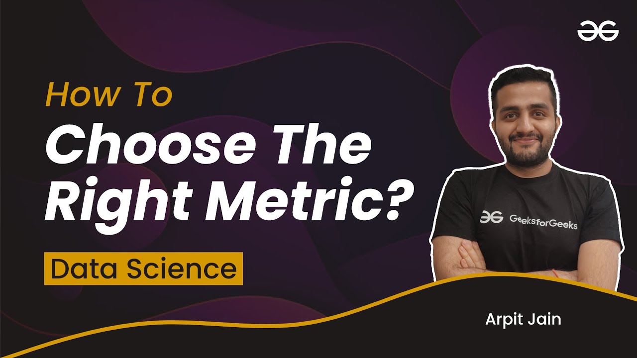 Data Science Problem How To Chose The Right Metric Arpit Jain