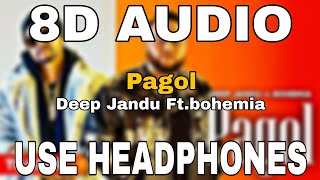 Pagol : Deep Jandu Ft.Bohemia | 8D AUDIO | 8D MUSICS