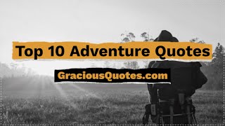 Top 10 Adventure Quotes - Gracious Quotes