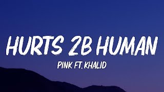 Pink - Hurts 2B Human (Lyrics) ft. Khalid