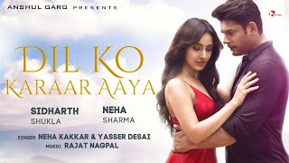 Dil Ko Karaar Aaya - Neha Kakkar, Yasser Desai | Sidharth Shukla, Neha Sharma | Rajat Nagpal | Rana