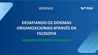 Webinar | Desafiando os dogmas organizacionais através da filosofia