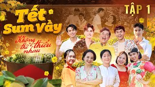 TẾT SUM VẦY – TẬP 1 | DRAMA VƯỢT XA MONG ĐỢI | Hoài An, Lê Trang, Hoàng Mèo, Gia Huy Su Su...