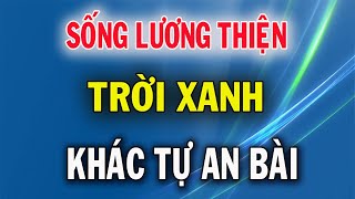 Sống Lương Thiện Trời Xanh Sẽ tự AN Bài