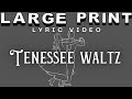 Tennessee Waltz (EXTRA LARGE PRINT LYRIC VIDEO)