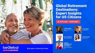 Global Retirement Destinations: Expert Insights for US Citizens