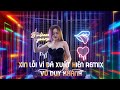 Xin Lỗi Vì Đã Xuất Hiện Remix - Vũ Duy Khánh