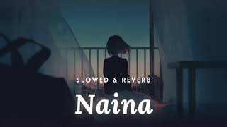 Naina [Slowed+Reverb] Arijit Singh | Lofi Chillout