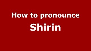 How to pronounce Shirin (Chesterfield, Derbyshire, UK) - PronounceNames.com