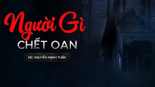 Nguyễn Ngọc Ngạn | Truyện Ma Có Thật #160 Người Gì Chết Oan -Mc Nguyễn Mạnh Tuấn