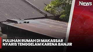 Banjir Makassar, Puluhan Rumah Nyaris Tenggelam - iNews Room 22/12