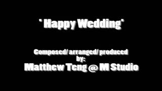 'Happy Wedding' By Matthew Teng ( M Studio Music Production)
