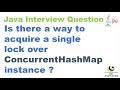 Is there a way to acquire a single lock over ConcurrentHashMap instance ?