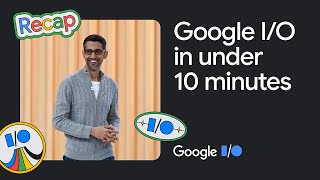 Google I/O '23 in under 10 minutes