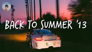 Songs that bring you back to summer '13 | Summer Road Trip Songs 2023 ( no ads )