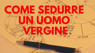 Come sedurre un uomo Vergine