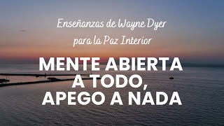 MENTE ABIERTA A TODO, APEGO A NADA✨ Enseñanzas de Wayne Dyer para la Paz Interior 🕊🤍