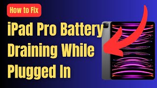 How to Fix iPad Pro Battery Draining While Plugged In