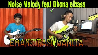 Emansipasi Wanita - DUET Noise Melody feat Dhona elbass