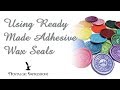 Using Ready Made Adhesive Wax Seals
