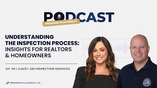 Understanding the Inspection Process: Insights for Realtors and Homeowners | Ep 09