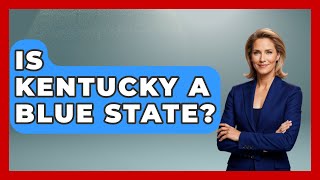 Is Kentucky A Blue State? - Southern Culture Collective