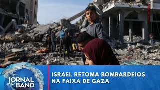 Israel retoma bombardeios contra outras regiões da Faixa de Gaza | Jornal da Band