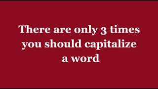 There are only 3 times you should capitalize a word