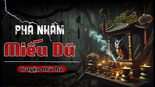 Đọc truyện ma: PHÁ NHẦM MIẾU DỮ - Đập Miếu Thiêng khiến cả nhà bị Quỷ ám ghê rợn || Truyện Nhà Ma