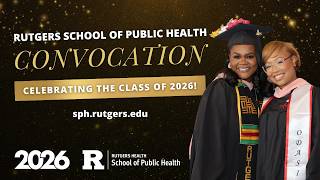 2026 Rutgers School of Public Health Convocation