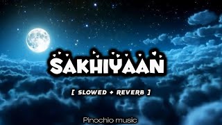 sakhiyaan - [Slowed+reverb] | Lofi | DANISH zhene II miss you DZ II Maninder Buttarll Sakhiyaan song