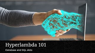 Hyperlambda 101 - Session 18, Database and SQL slots