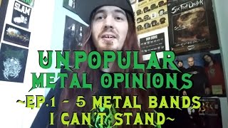 Unpopular Metal Opinions: Ep. 01 - 5 Metal Bands I Can't Stand