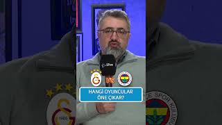 Serdar Ali Çelikler'e sorduk: Galatasaray - Fenerbahçe derbisinde hangi oyuncular öne çıkar?