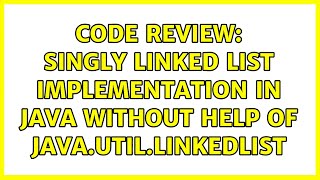 Code Review: Singly linked list implementation in Java without help of java.util.linkedlist