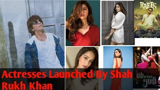 Actresses Launched By Shah Rukh Khan