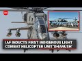 IAF inducts first indigenous Light Combat Helicopter Unit 'Dhanush'