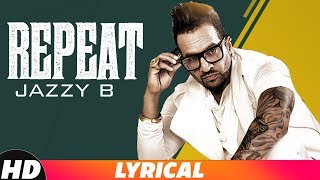 Repeat (Lyrical) | Jazzy B Ft. JSL | Latest Punjsbi Song 2018 | Speed Records