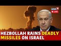 LIVE | Israel Hezbollah War | Hezbollah Attack On Israel Today | Israel War | Israel News | N18G