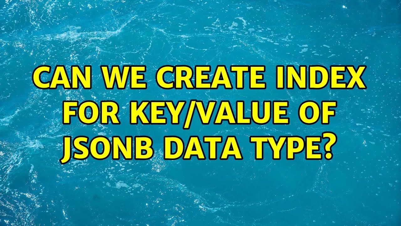 Can We Create Index For Key/value Of JSONB Data Type? - YouTube