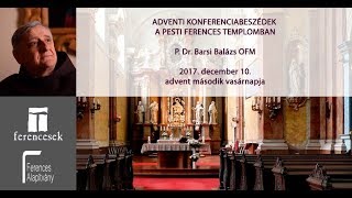 P. Barsi Balázs OFM adventi konferenciabeszéd 2017. 2/3