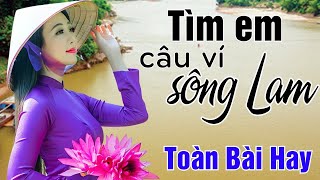 Tìm Em Câu Ví Sông Lam, Về Xứ Nghệ Cùng Anh, Lỡ Hẹn Với Dòng Lam - Dân ca xứ Nghệ hay Mê Mẩn