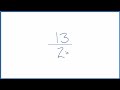 how to simplify the fraction 13 2 and as a mixed fraction