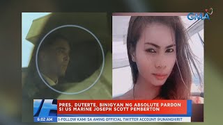 UB: Pres. Duterte, binigyan ng absolute pardon si US Marine Joseph Scott Pemberton