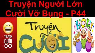 Truyện Người  Lớn  Cười Vỡ  Bụng  p44 / Truyện Cười Việt Nam Mới Nhất 2017