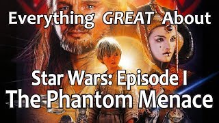 Everything GREAT About Star Wars: Episode I - The Phantom Menace!